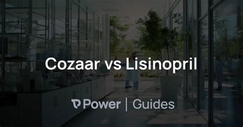 Cozaar vs Lisinopril | Power