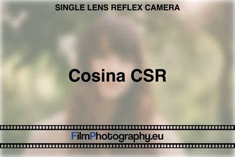 Cosina CSR | Guide about functions, films and history