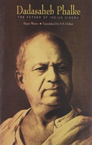 Dadasaheb Phalke, the Father of Indian Cinema by Bapu Vatave