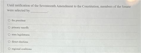 Solved Until ratification of the Seventeenth Amendment to | Chegg.com