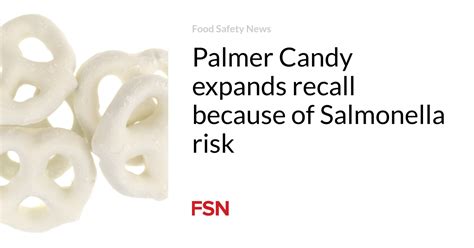 Palmer Candy expands recall because of Salmonella risk | Food Safety News