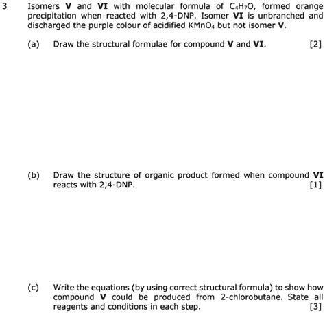 SOLVED: Isomers V and VI with the molecular formula of C4H10O formed an orange precipitation ...