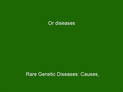 Or diseases Rare Genetic Diseases: Causes, Symptoms & Treatments ...