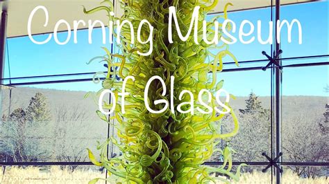 Corning Museum Of Glass – Quick Tour – The Weekend Post