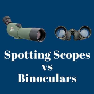 Spotting Scopes VS Binoculars - Which one is the best?