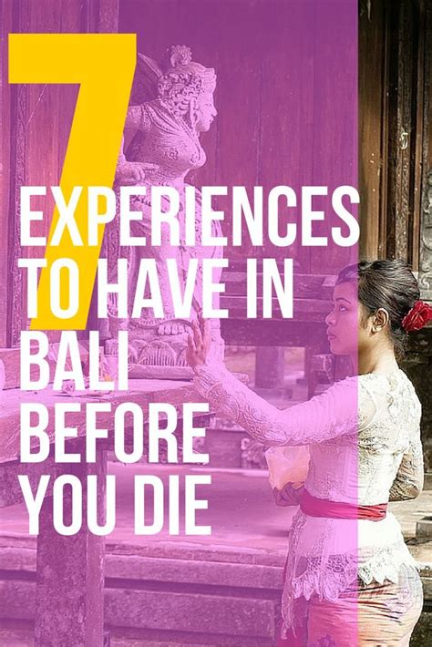 7 EXPERIENCES YOU NEED TO HAVE IN BALI BEFORE YOU DIE. These are wonderful experiences that you ...