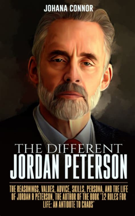 The Different Jordan Peterson: The Reasonings, Values, Advice, Skills ...