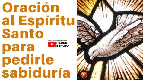 Oración al Espíritu Santo para pedir Sabiduría - YouTube