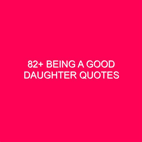 82+ Being A Good Daughter Quotes