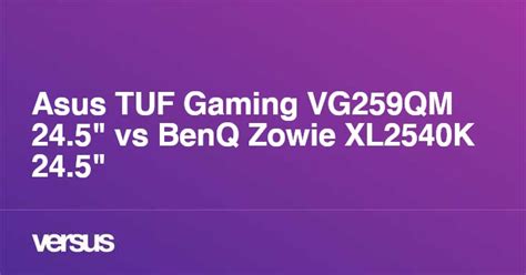 Asus TUF Gaming VG259QM 24.5" vs BenQ Zowie XL2540K 24.5": What is the difference?