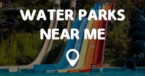 WATER PARKS NEAR ME - Find Water Parks Near Me Quick and Easy!