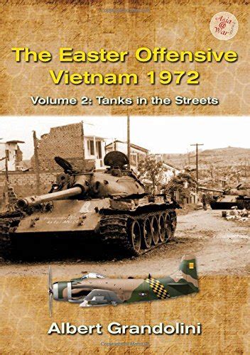 The Easter Offensive: Vietnam 1972: Volume 2 - Tanks in the Streets by ...