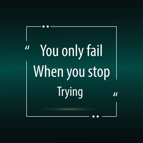 You only fail when you stop trying,Motivational sayings and a quote for ...