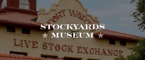 STOCKYARDS MUSEUM | Fort Worth Stockyards