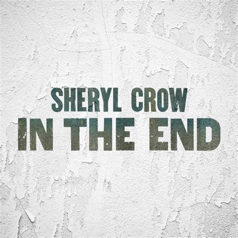 Sheryl Crow – In the End Lyrics | Genius Lyrics