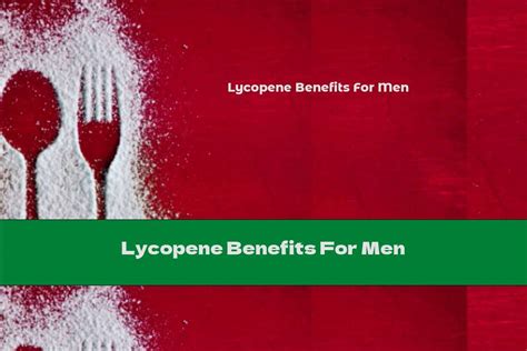 Lycopene Benefits For Men - This Nutrition