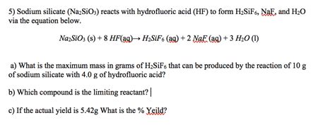 OneClass: 5) Sodium silicate (Na2SiOj) reacts with hydrofluoric acid (HF) to form H2SiF6, NaE ...