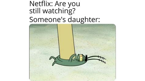 Netflix: Are You Still Watching? Someone's Daughter: | Know Your Meme