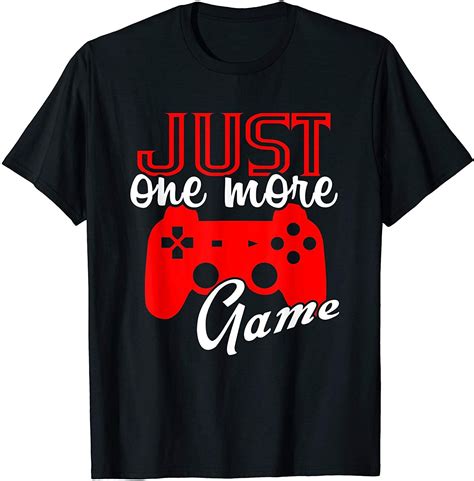 Cool gamer just one more game shirts for gaming fans T-Shirt | Gaming shirt, T shirt, T shirts ...