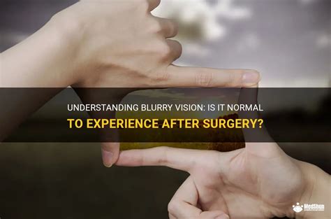 Understanding Blurry Vision: Is It Normal To Experience After Surgery ...