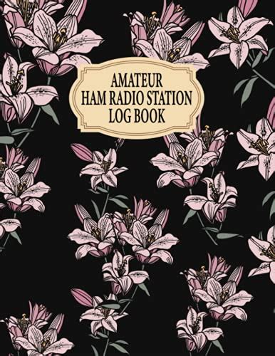 Amateur Radio Station Log Book: HAM Radio Log Book, Logbook Journal ...