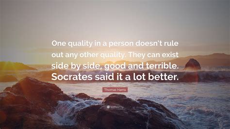 Thomas Harris Quote: “One quality in a person doesn’t rule out any ...