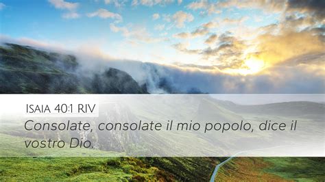 Isaia 40:1 RIV Desktop Wallpaper - Consolate, consolate il mio popolo ...