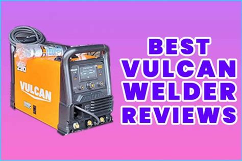 Top 4 Best Vulcan Welders Review; Your Ultimate Welder