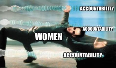 Women Dodging Accountability | Women Dodging Accountability | Know Your Meme