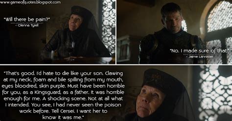 Game of Thrones Quotes: Olenna Tyrell: Will there be pain? Jaime Lannister: No. I made sure of ...