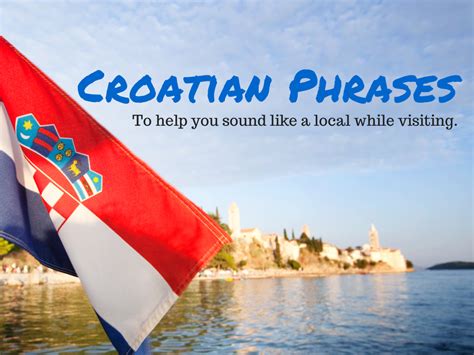 Croatian Phrases With Pronunciation For Your Holiday | Chasing the ...