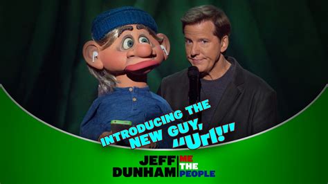 Introducing The New Guy, “Url!” | ME THE PEOPLE | JEFF DUNHAM | Jeff Dunham | That's right ...