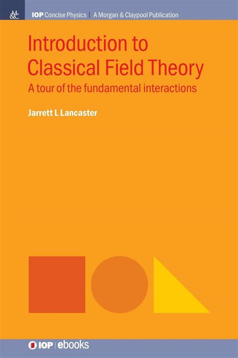 Introduction to Classical Field Theory: A Tour of the Fundamental Interactions by Jarrett L ...