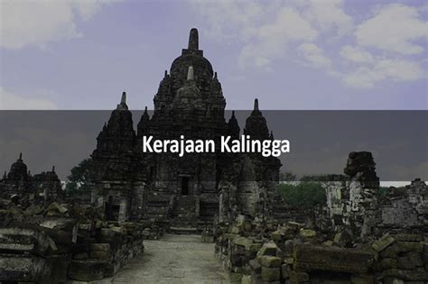 Sejarah Kerajaan Kalingga : Raja, Kejayaan dan Peninggalan - LezGetReal