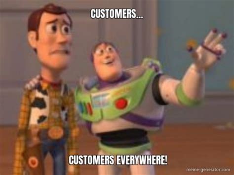 CUSTOMERS...... CUSTOMERS EVERYWHERE! - Meme Generator