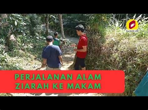 Perjalanan Alam || Ziarah ke Makam Sebelum Ramadan Sambil Menikmati ...