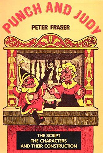 Punch and Judy: The Script, the Characters and Their Construction - Peter Fraser: 9780951360095 ...