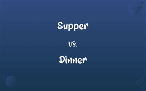 Supper vs. Dinner: What’s the Difference?