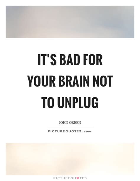 Unplug Quotes | Unplug Sayings | Unplug Picture Quotes