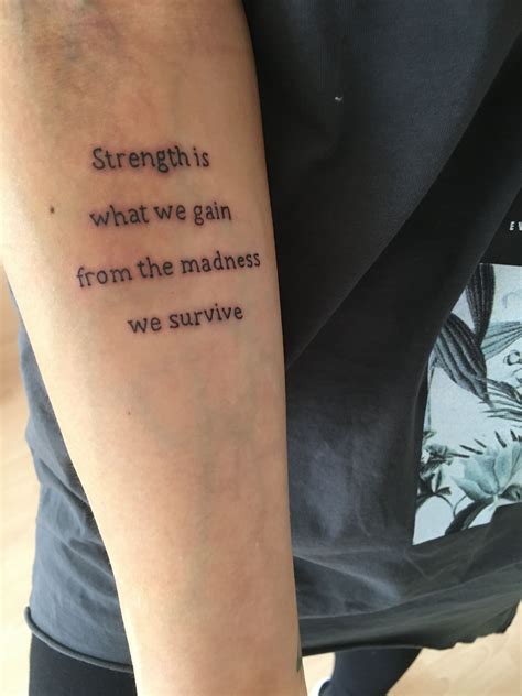 My latest tattoo inner forearm "Strength is what we gain from the madness we survive" | Phrase ...