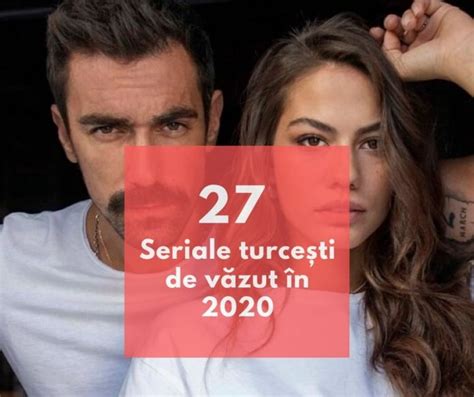 TOP 27 seriale turcesti de văzut în 2020: emoționante, cu pasiuni și iubiri intense