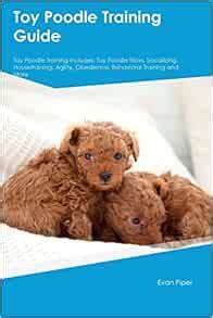 Toy Poodle Training Guide Toy Poodle Training Includes: Toy Poodle Tricks, Socializing ...