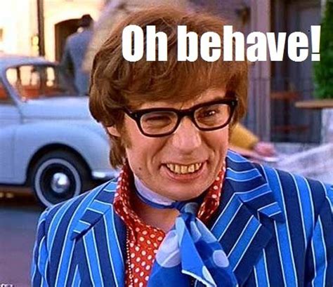 Oh Behave Austin Powers Quotes. QuotesGram