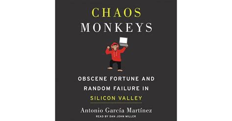 Chaos Monkeys: Obscene Fortune and Random Failure in Silicon Valley by Antonio García Martínez