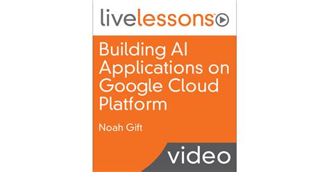 Building AI Applications on Google Cloud Platform[Video]