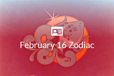 February 16 Zodiac Sign Full Horoscope And Personality