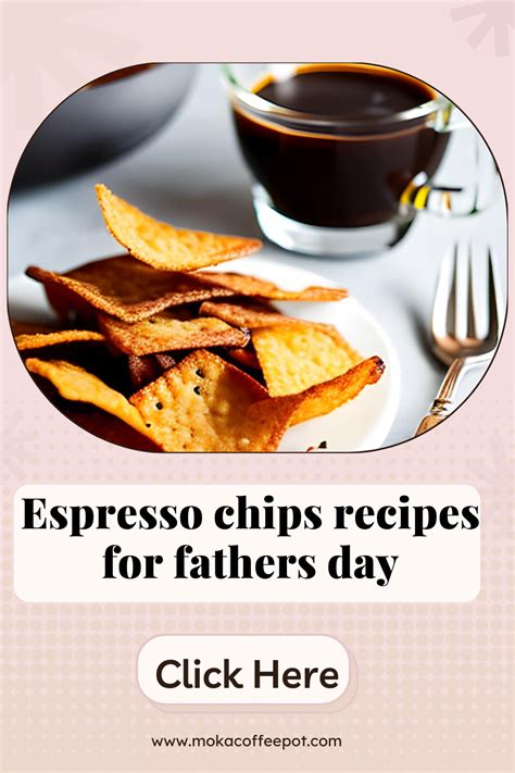 Espresso Chips Recipes for Father's Day