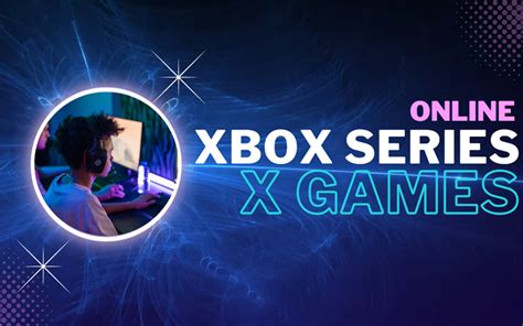 Online Xbox Series X Games – Games You Must not Miss in 2023