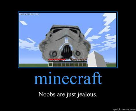 minecraft noobs are just jealous - Motivational Poster