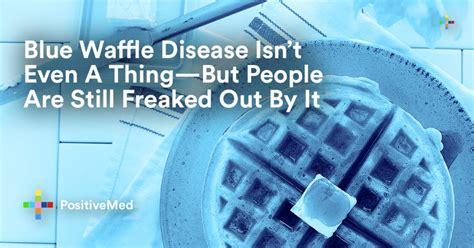 Blue Waffle Disease Isn’t Even A Thing—But People Are Still Freaked Out By It